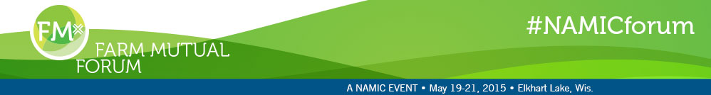 NAMIC Farm Mutual Forum | May 19-21, 2015 | Elkhart Lake, Wis.